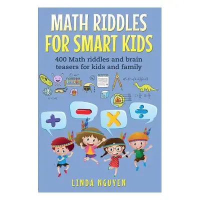 "Math Riddles for Smart Kids: 400 Math Riddles and Brain Teasers for Kids and Family" - "" ("Ngu