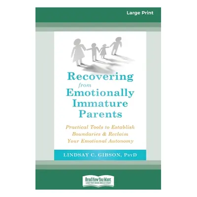 "Recovering from Emotionally Immature Parents: Practical Tools to Establish Boundaries and Recla