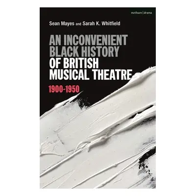 "An Inconvenient Black History of British Musical Theatre: 1900 - 1950" - "" ("Mayes Sean")(Pape