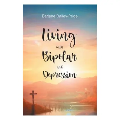 "Living with Bipolar and Depression" - "" ("Bailey-Pride Earlene")(Paperback)