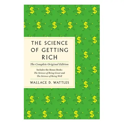 "The Science of Getting Rich: The Complete Original Edition with Bonus Books" - "" ("Wattles Wal