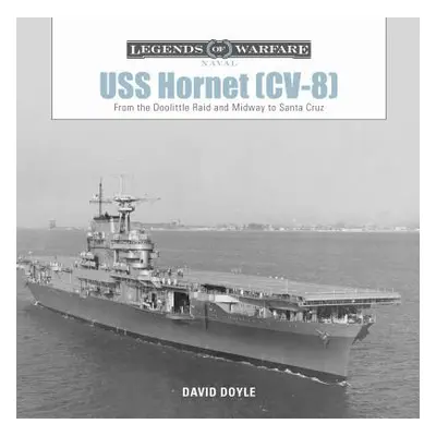 "USS Hornet (CV-8): From the Doolittle Raid and Midway to Santa Cruz" - "" ("Doyle David")(Pevná