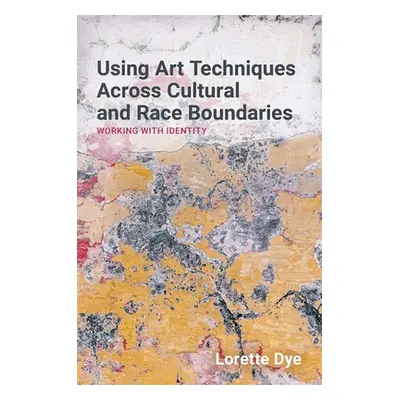 "Using Art Techniques Across Cultural and Race Boundaries: Working with Identity" - "" ("Dye Lor