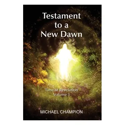 "Testament to a New Dawn: Time of Revelation - Volume 3" - "" ("Champion Michael")(Pevná vazba)