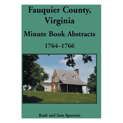 "Fauquier County, Virginia Minute Book, 1764-1766" - "" ("Sparacio Ruth")(Paperback)