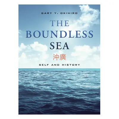 "The Boundless Sea: Self and History" - "" ("Okihiro Gary Y.")(Paperback)