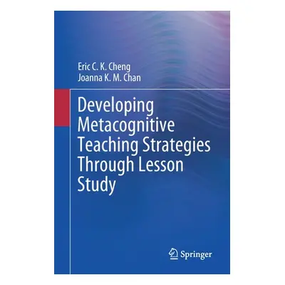 "Developing Metacognitive Teaching Strategies Through Lesson Study" - "" ("Cheng Eric C. K.")(Pa