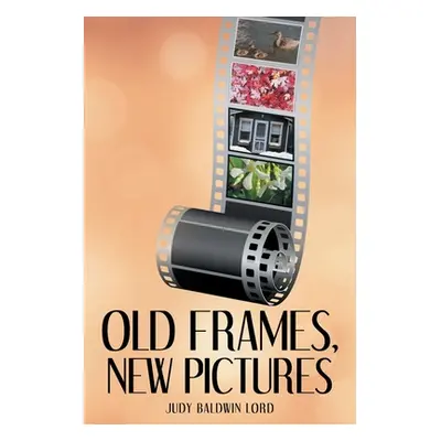 "Old Frames, New Pictures" - "" ("Baldwin Lord Judy")(Paperback)