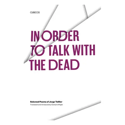 "In Order to Talk with the Dead: Selected Poems of Jorge Teillier" - "" ("Teillier Jorge")(Paper