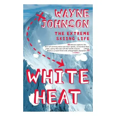 "White Heat: The Extreme Skiing Life" - "" ("Johnson Wayne")(Paperback)