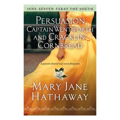 "Persuasion, Captain Wentworth and Cracklin' Cornbread, 3" - "" ("Hathaway Mary Jane")(Paperback