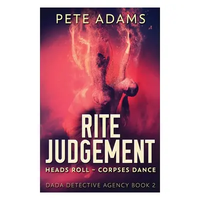 "Rite Judgement: Heads Roll, Death And Insurrection" - "" ("Adams Pete")(Paperback)