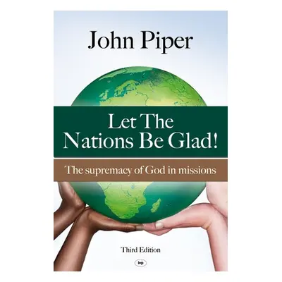 "Let the Nations be Glad: The Supremacy Of God In Missions" - "" ("Piper John")(Paperback)