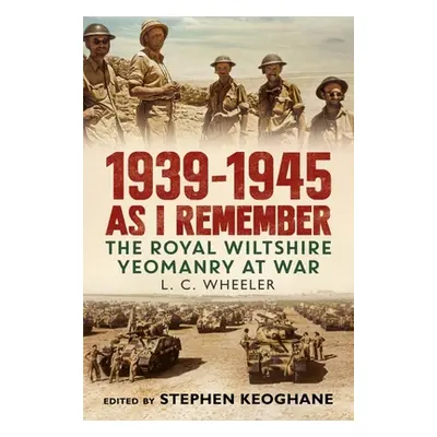 "1939-1945 As I Remember" - "The Royal Wiltshire Yeomanry at War" ("Wheeler Leslie C.")(Pevná va