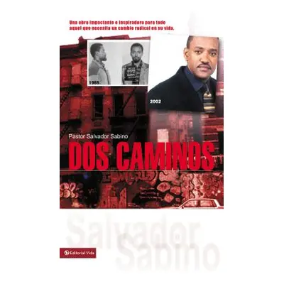 "DOS Caminos: Un Impactante Testimonio de la Gracia de Dios" - "" ("Sabino Salvador")(Paperback)