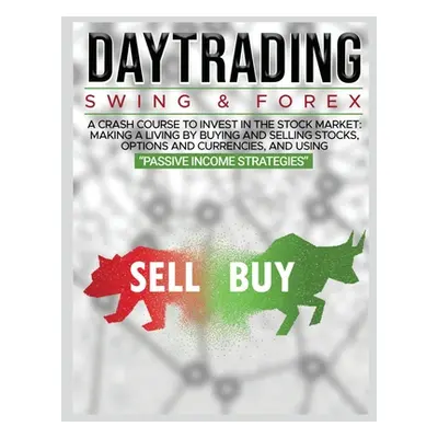 "Day Trading: SWING & FOREX FOR BEGINNERS: A complete crash course to invest in the stock market