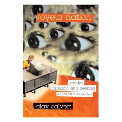 "Voyeur Nation: Media, Privacy, and Peering in Modern Culture" - "" ("Calvert Clay")(Paperback)