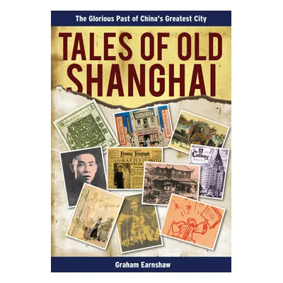 "Tales of Old Shanghai: The Glorious Past of China's Greatest City" - "" ("Earnshaw Graham")(Pap