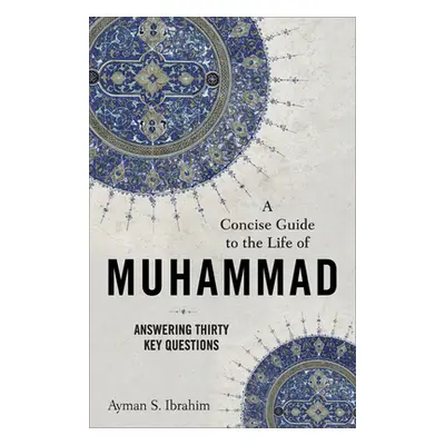 "Concise Guide to the Life of Muhammad" - "" ("Ibrahim Ayman S.")(Pevná vazba)