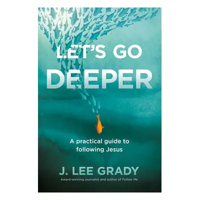 "Let's Go Deeper: A Practical Guide to Following Jesus" - "" ("Grady J. Lee")(Paperback)