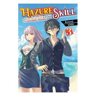 "Hazure Skill: The Guild Member with a Worthless Skill Is Actually a Legendary Assassin, Vol. 3 