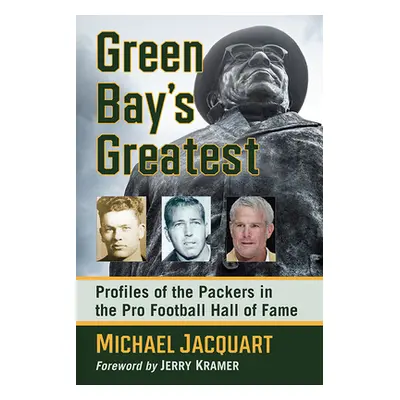 "Green Bay's Greatest: Profiles of the Packers in the Pro Football Hall of Fame" - "" ("Jacquart