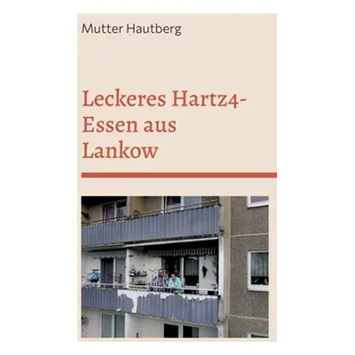 "Leckeres Hartz4-Essen aus Lankow: So gnstig geht Ernhrung" - "" ("Hautberg Mutter")(Paperback)