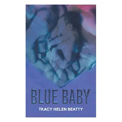 "Blue Baby" - "" ("Beatty Tracy Helen")(Paperback)