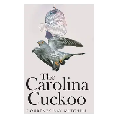 "The Carolina Cuckoo" - "" ("Mitchell Courtney Ray")(Paperback)