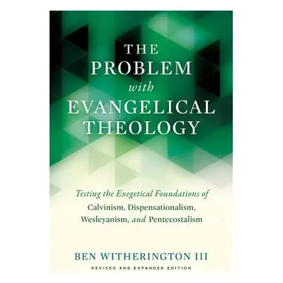 "The Problem with Evangelical Theology: Testing the Exegetical Foundations of Calvinism, Dispens