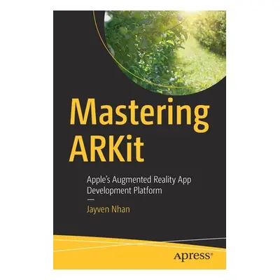 "Mastering ARKit: Apple's Augmented Reality App Development Platform" - "" ("Nhan Jayven")(Paper