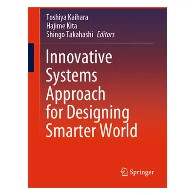 "Innovative Systems Approach for Designing Smarter World" - "" ("Kaihara Toshiya")(Pevná vazba)