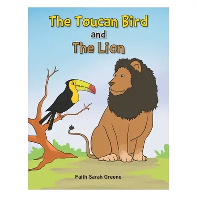 "The Toucan Bird and the Lion" - "" ("Greene Faith Sarah")(Paperback)