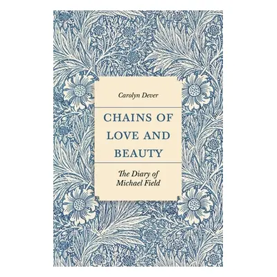 "Chains of Love and Beauty: The Diary of Michael Field" - "" ("Dever Carolyn")(Pevná vazba)