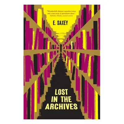 "Lost in the Archives: Speculative Stories" - "" ("Saxey E.")(Paperback)