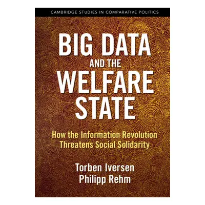 "Big Data and the Welfare State: How the Information Revolution Threatens Social Solidarity" - "