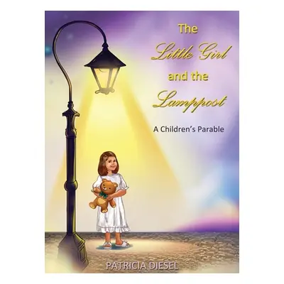 "The Little Girl and the Lamppost: A Children's Parable" - "" ("Diesel Patricia")(Pevná vazba)