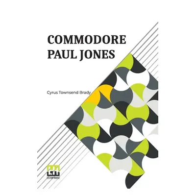 "Commodore Paul Jones: Edited By James Grant Wilson" - "" ("Brady Cyrus Townsend")(Paperback)