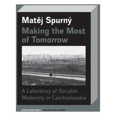 "Making the Most of Tomorrow: A Laboratory of Socialist Modernity in Czechoslovakia" - "" ("Spur