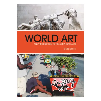 "World Art: An Introduction to the Art in Artefacts" - "" ("Burt Ben")(Pevná vazba)