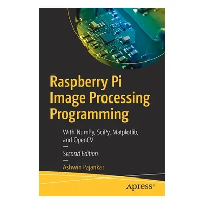 "Raspberry Pi Image Processing Programming: With Numpy, Scipy, Matplotlib and Opencv" - "" ("Paj