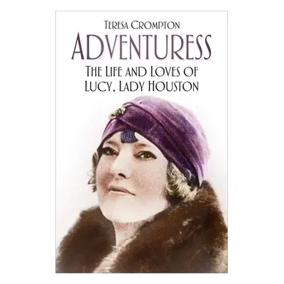 "Adventuress: The Life and Loves of Lucy, Lady Houston" - "" ("Crompton Teresa")(Paperback)