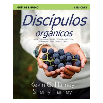 "Discpulos organicos: Siete Formas de Crecer Espiritualmente Y Compartir a Jess Naturalmente" - 