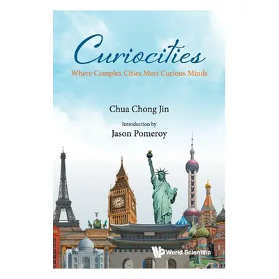 "Curiocities: Where Complex Cities Meet Curious Minds" - "" ("Chong Jin Chua")(Paperback)