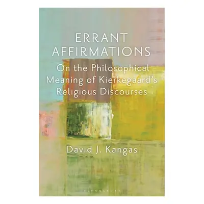 "Errant Affirmations: On the Philosophical Meaning of Kierkegaard's Religious Discourses" - "" (