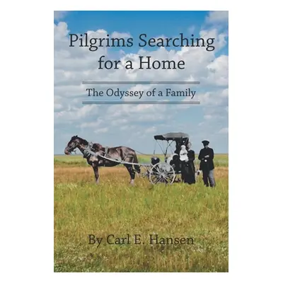 "Pilgrims Searching for a Home: The Odyssey of a Family" - "" ("Hansen Carl E.")(Paperback)