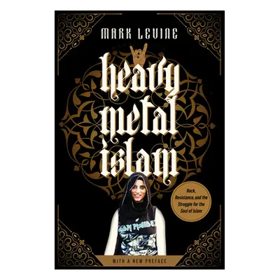 "Heavy Metal Islam: Rock, Resistance, and the Struggle for the Soul of Islam" - "" ("Levine Mark