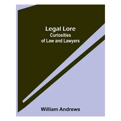 "Legal Lore: Curiosities of Law and Lawyers" - "" ("Andrews William")(Paperback)