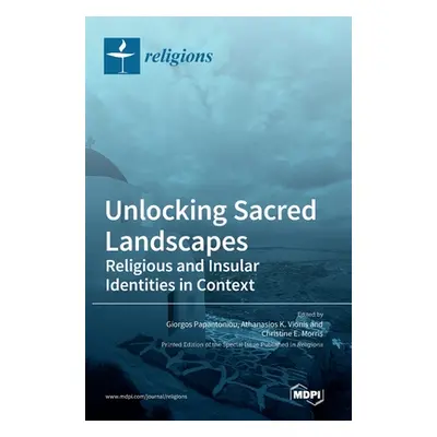 "Unlocking Sacred Landscapes: Religious and Insular Identities in Context" - "" ("Papantoniou Gi