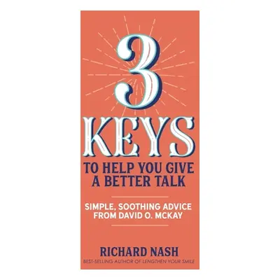 "3 Keys to Help You Give a Better Talk: Simple, Soothing Advice From David O. McKay" - "" ("Nash